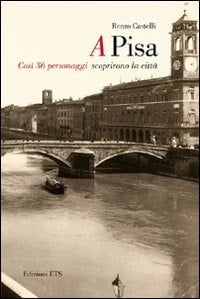 A Pisa così 36 personaggi scoprirono la città