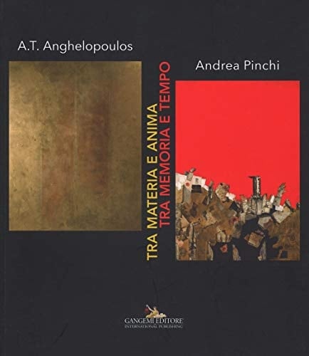 Tra materia e anima, tra memoria e tempo A.T. Anghelopoulos - Andrea Pinchi : Roma, 12-25 novembre 2015