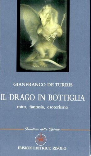 Il drago in bottiglia. Mito, fantasia, esoterismo