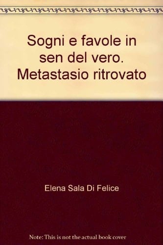 Sogni e favole in sen del vero. Metastasio ritrovato