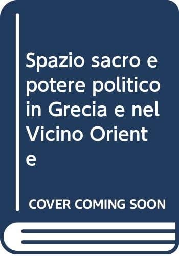 Spazio sacro e potere politico in Grecia e nel Vicino Oriente