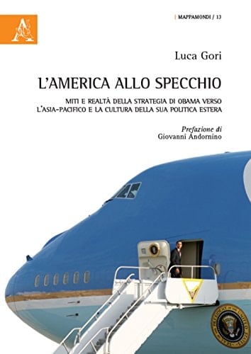 L'America allo specchio miti e realtà della strategia di Obama verso l'Asia-Pacifico e la cultura della sua politica estera