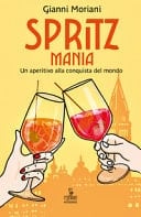 Spritzmania. Un aperitivo alla conquista del mondo