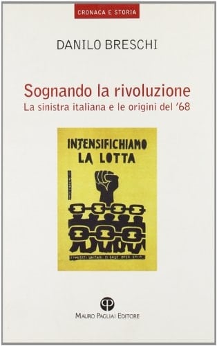 Sognando la rivoluzione: La sinistra italiana e le origini del 68 (Cronaca E Storia) (Italian Edition)