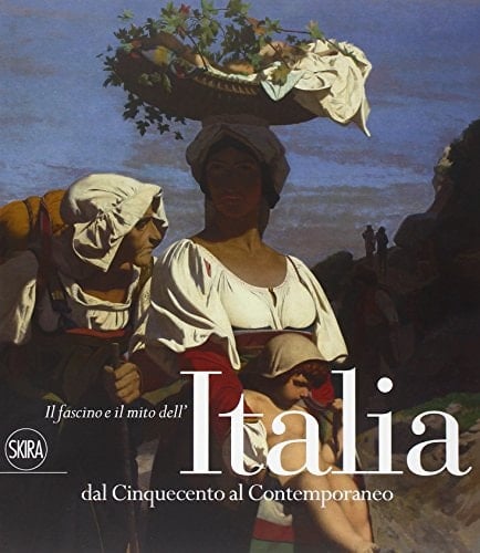 Il fascino e mito dell'Italia dal Cinquecento al contemporaneo