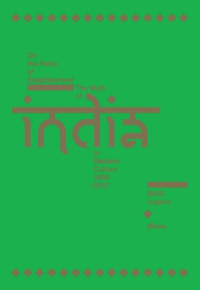 On the paths of enlightenment : the myth of India in Western culture, 1808-2017 : Museo d'arte della Svizzera italiana, Lugano, 24 September 2017 - 21 January 2018