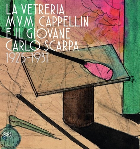 The M.V.M. Cappellin Glassworks and the Young Carlo Scarpa 1925-1931