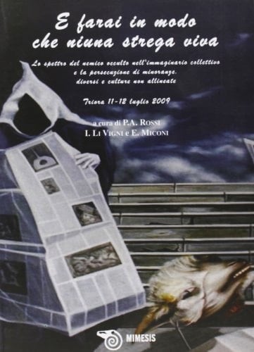 E farai in modo che niuna strega viva lo spettro del nemico occulto nell'immaginario collettivo e la persecuzione di minoranze, diversi e culture non allineate : Triora 11-12 luglio 2009