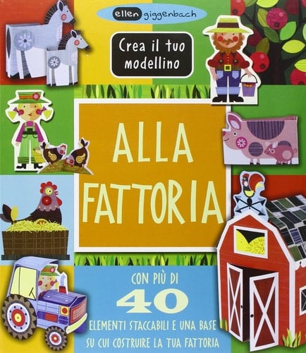 Alla fattoria. Crea il tuo modellino. Ediz. illustrata