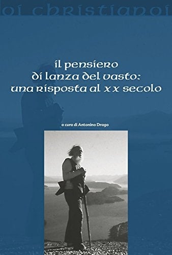 Il pensiero di Lanza del Vasto una risposta al XX secolo