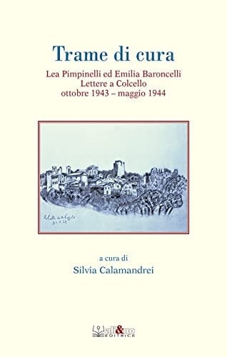 Trame di cura Lea Pimpinelli ed Emilia Baroncelli : lettere a Colcello, ottobre 1943-maggio 1944