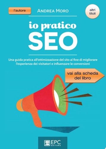 io pratico SEO Una guida pratica all'ottimizzazione  del sito al fine di migliorare l'esperienza dei visitatori e influenzare le conversioni