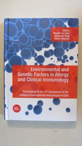 Enviromental and Genetic Factors in Allergy and Clinical Immunology Proceedings of the 27th Symposium of the Collegium Internationale Allergologicum (CIA)