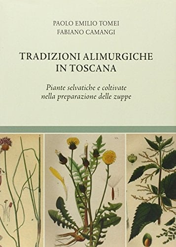 Tradizioni alimurgiche in Toscana. Piante selvatiche e coltivate nella preparazione delle zuppe