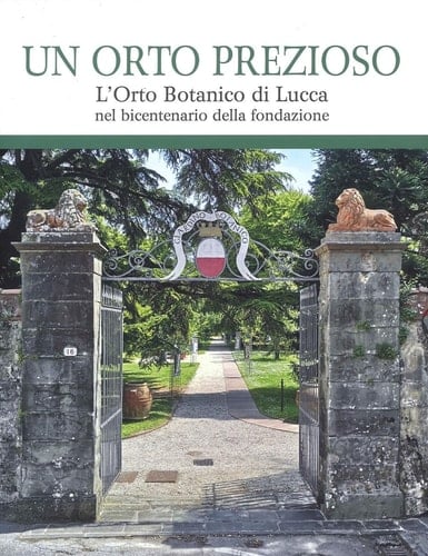 Un orto prezioso l'Orto botanico di Lucca nel bicentenario della fondazione