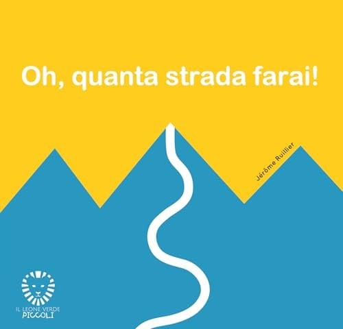 Oh, quanta strada farai! Ediz. illustrata
