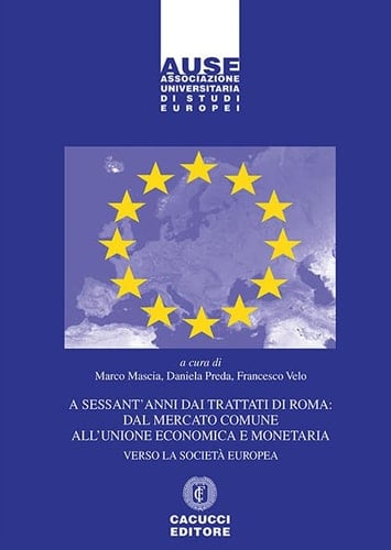 A sessant'anni dai Trattati di Roma - dal mercato comune all'unione economica e monetaria : una prospettiva storica
