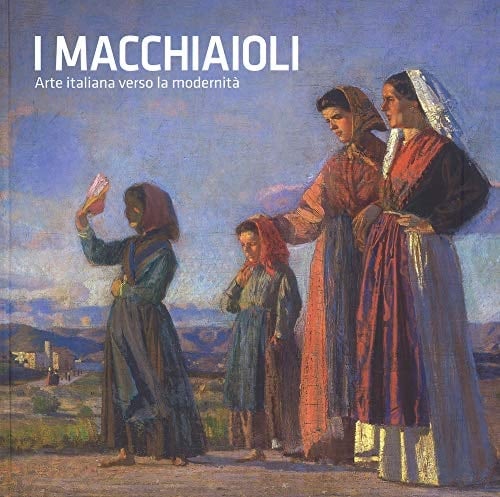 I Macchiaioli arte italiana verso la modernità