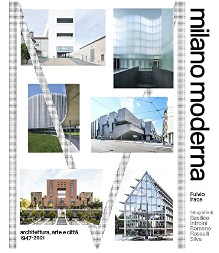 Milano moderna architettura, arte e città 1947-2021