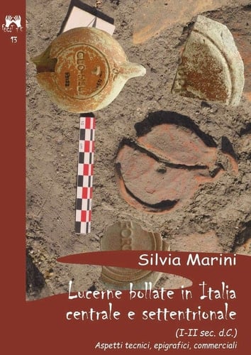 Lucerne bollate in Italia centrale e settentrionale (I-II sec. d.C.) : aspetti tecnici, epigrafici, commerciali