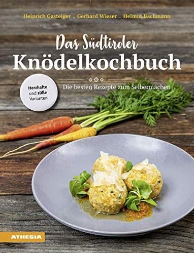 Das Südtiroler Knödelkochbuch die besten Rezepte zum Selbermachen