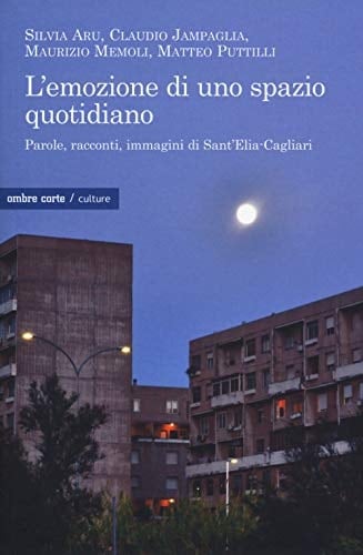 L'emozione di uno spazio quotidiano parole, racconti, immagini di Sant'Elia-Cagliari
