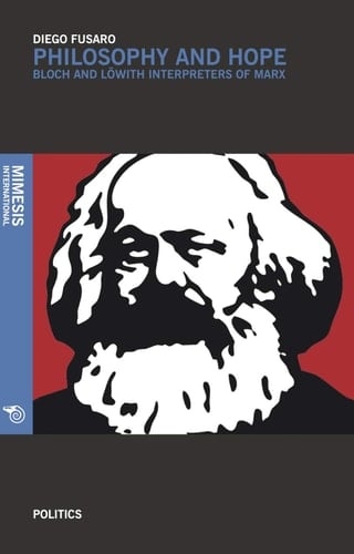 Philosophy and Hope Ernst Bloch and Karl Löwith : Interpreters of Marx