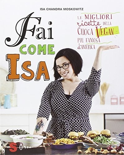 Fai come Isa! Le migliori ricette della cuoca vegan più famosa d'America