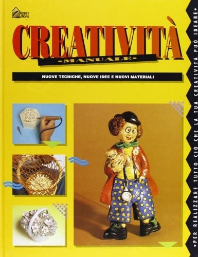 Creatività manuale. Nuove tecniche, nuove idee e nuovi materiali