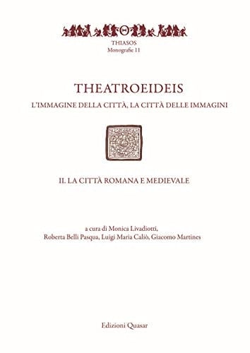 Theatroeideis l'immagine della città, la città delle immagini : atti del convegno internazionale, Bari, 15-19 giugno 2016