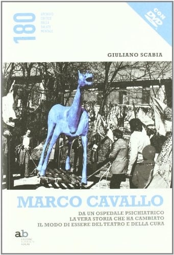Marco Cavallo da un ospedale psichiatrico la vera storia che ha cambiato il modo di essere del teatro e della cura