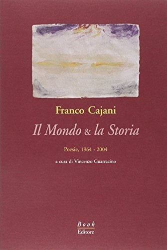 Il mondo & la storia. Poesie, 1964-2004