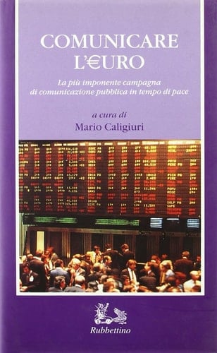 Comunicare l'Euro la più imponente campagna di comunicazione pubblica in tempo di pace