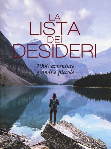 La lista dei desideri. 1000 avventure grandi e piccole. Ediz. a colori