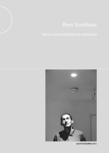Rem Koolhaas. Verso un'architettura estrema (Italian Edition)