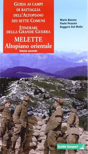 Guida ai campi di battaglia dell'Altopiano dei Sette Comuni: Melette e Altopiano orientale
