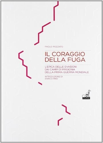 Il coraggio della fuga l'etica delle evasioni dai campi di prigionia della prima guerra mondiale