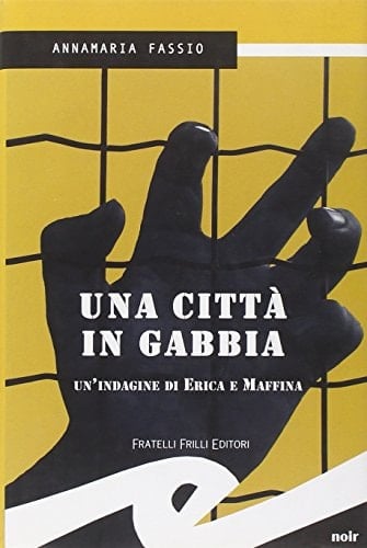 Una città in gabbia : [un'indagine di Erica e Maffina]