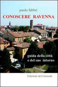 Conoscere Ravenna guida della città e del suo intorno