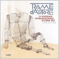 Trame d'autore 3a Biennale internazionale di fiber art : città di Chieri, 25 maggio-7 luglio 2002, Imbiancheria del Vajro, Palazzo Opesso