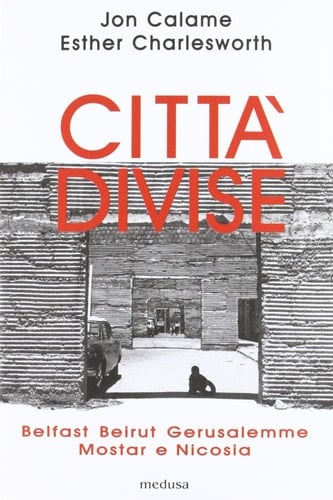 Città divise. Belfast, Beirut, Gerusalemme, Mostar e Nicosia