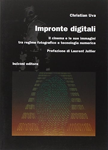 Impronte digitali il cinema e le sue immagini tra regime fotografico e tecnologia numerica