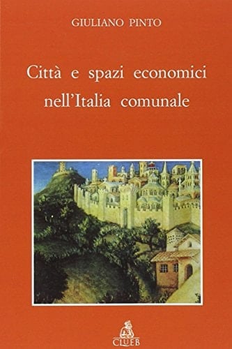 Città e spazi economici nell'Italia comunale (Biblioteca di storia urbana medievale) (Italian Edition)