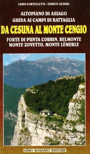 Altopiano di Asiago guida ai campi di battaglia : da Cesuna al Monte Cengio, Forte di Punta Corbin, Belmonte, Monte Zovetto, Monte Lémerle