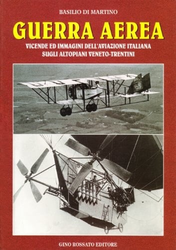 Guerra aerea: Vicende ed immagini dell'aviazione italiana sugli altopiani veneto-trentini (Collana di storia militare) (Italian Edition)