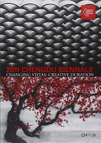 2011 Chengdu Biennale Changing Vistas : Creative Duration
