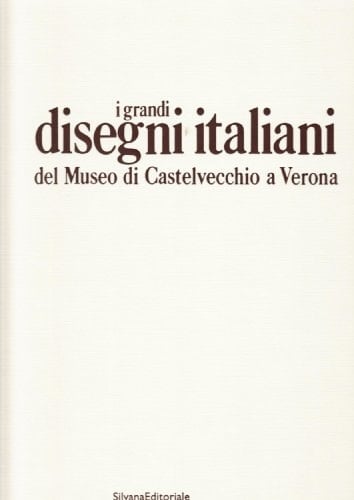 I grandi disegni italiani del Museo di Castelvecchio a Verona