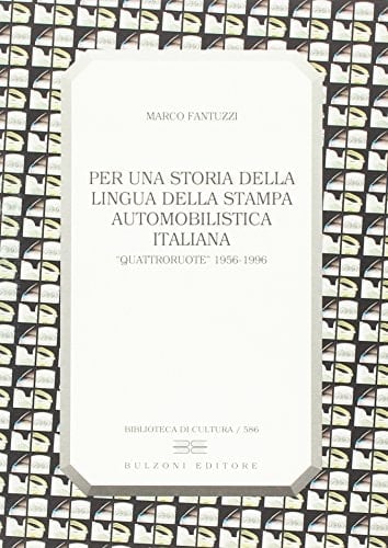 Per una storia della lingua della stampa automobilistica italiana Quattroruote, 1956-1996 (Biblioteca di cultura) (Italian Edition)