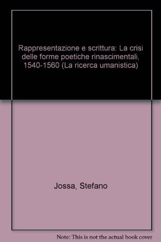 Rappresentazione e scrittura: La crisi delle forme poetiche rinascimentali, 1540-1560 (La ricerca umanistica) (Italian Edition)