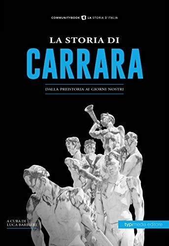 La storia di Carrara dalla preistoria ai giorni nostri